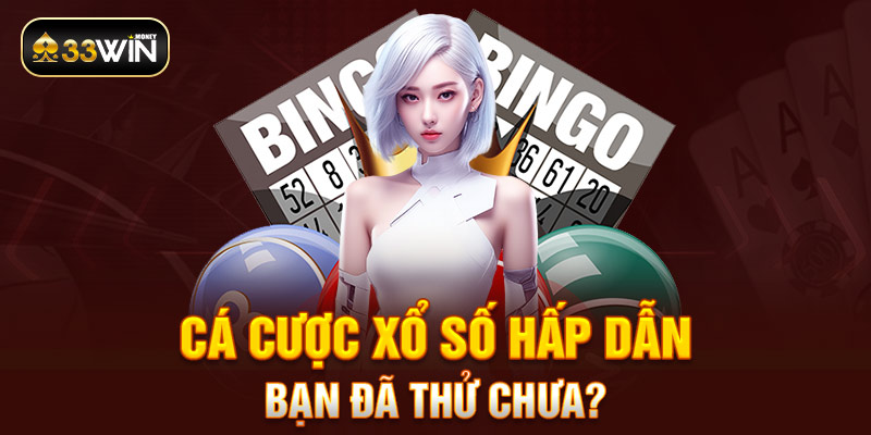 Cá cược xổ số hấp dẫn bạn đã thử chưa?