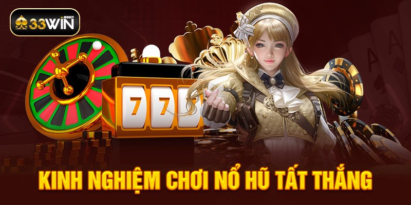 Kinh nghiệm chơi nổ hũ tất thắng