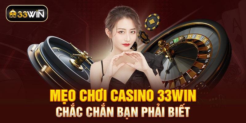 Mẹo chơi casino 33WIn chắc chắn bạn phải biết