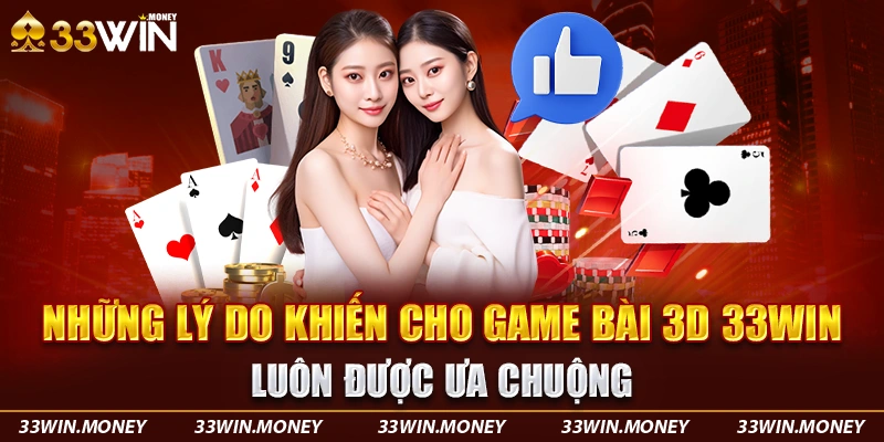 Những lý do khiến cho game bài 3D 33win luôn được ưa chuộng