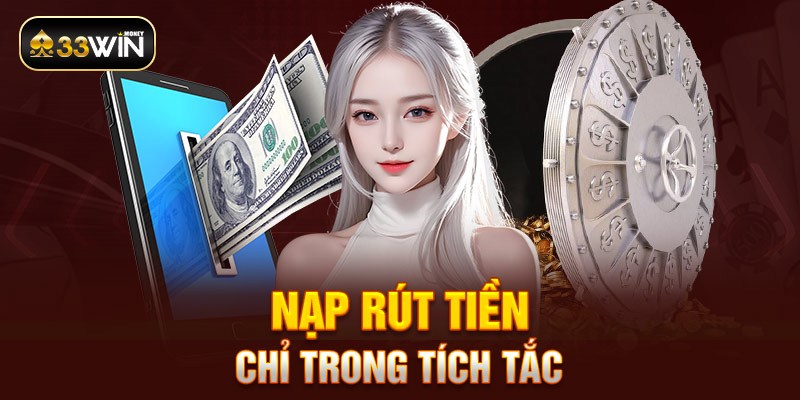 Nạp rút tiền chỉ trong tích tắc