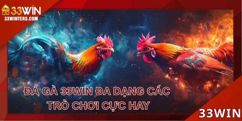 Có nhiều hình thức đá gà tại 33WIN