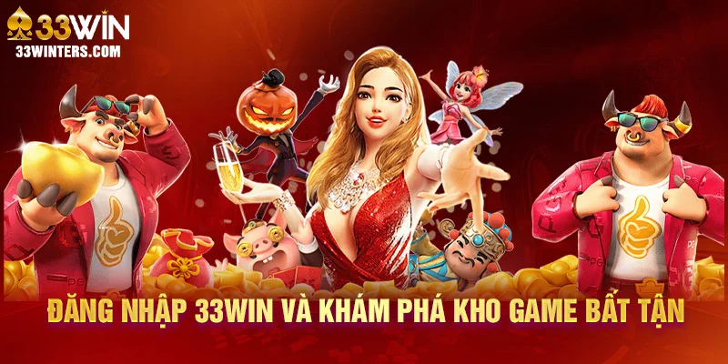 Đăng nhập 33win và khám phá kho game bất tận