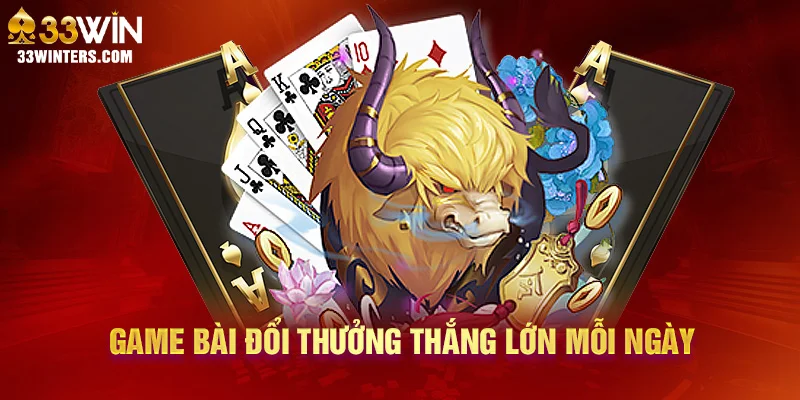 Game bài đổi thưởng thắng lớn mỗi ngày