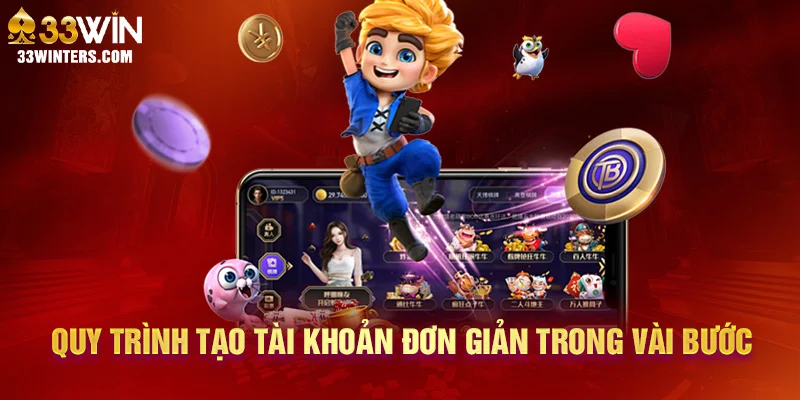 Quy trình tạo tài khoản đơn giản trong vài bước