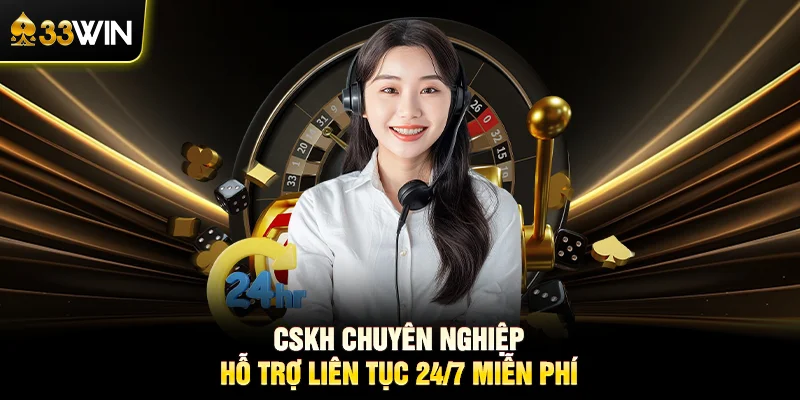 CSKH chuyên nghiệp hỗ trợ liên tục 24/7 miễn phí
